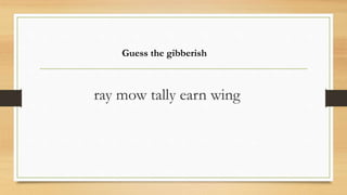 ray mow tally earn wing
Guess the gibberish
 