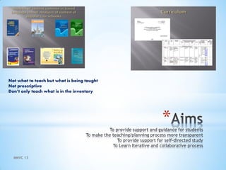 MMVC 13
*
Not what to teach but what is being taught
Not prescriptive
Don’t only teach what is in the inventory
 