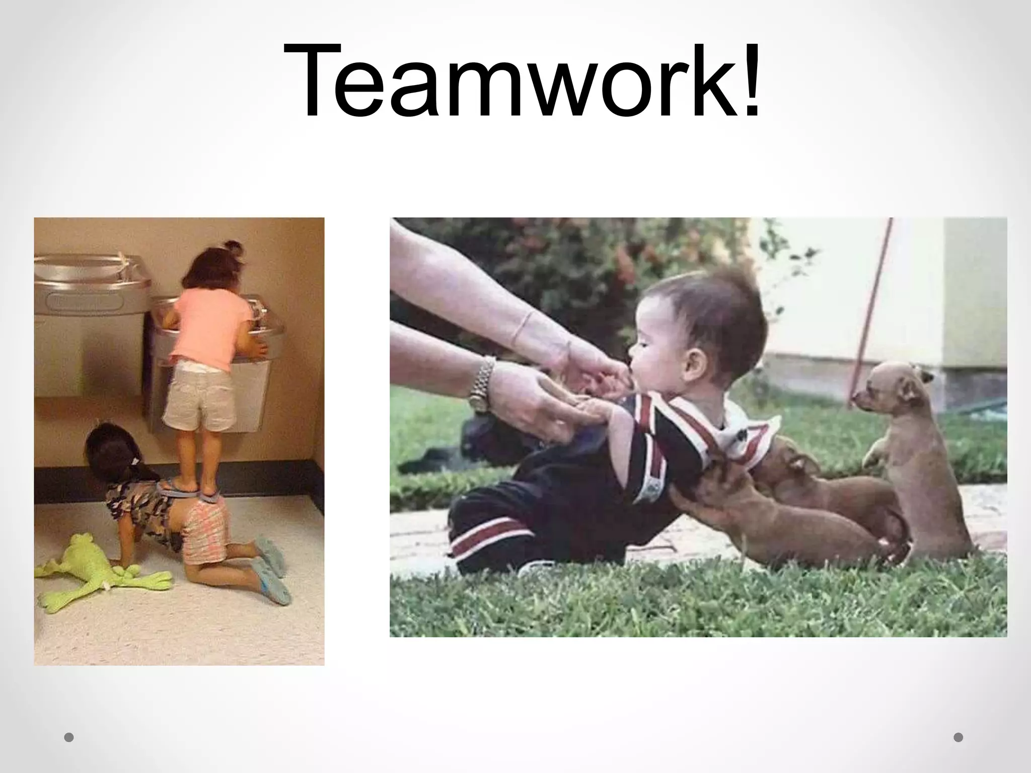 Teamwork!
 