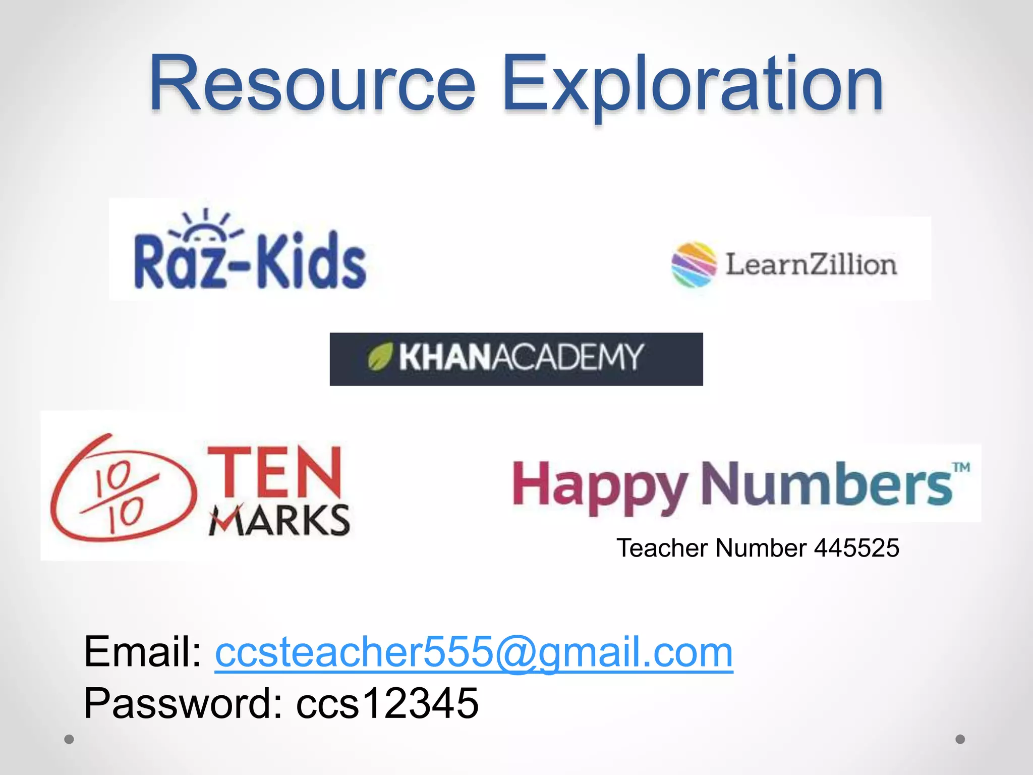 Resource Exploration
Teacher Number 445525
Email: ccsteacher555@gmail.com
Password: ccs12345
 