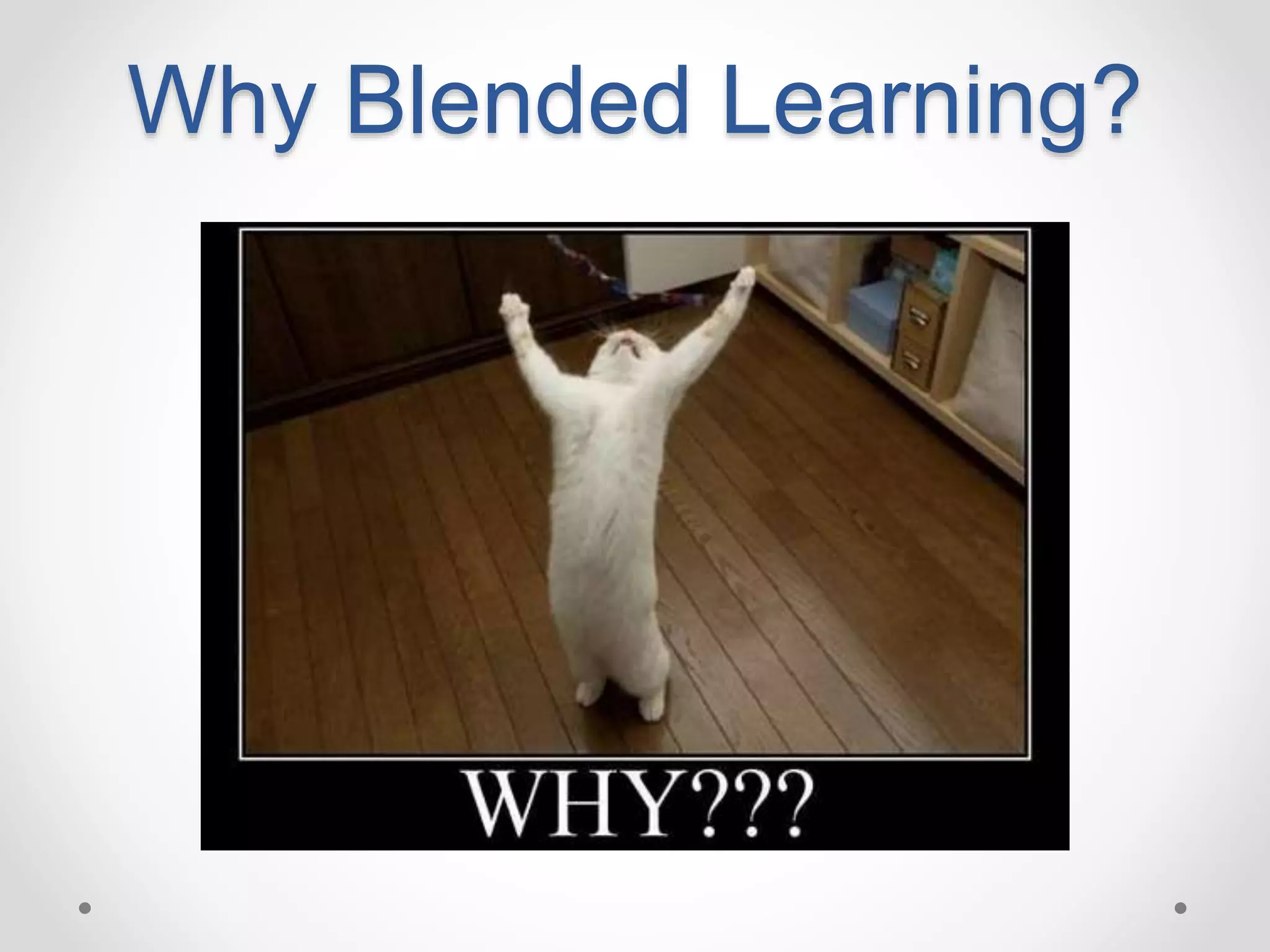 Why Blended Learning?
 