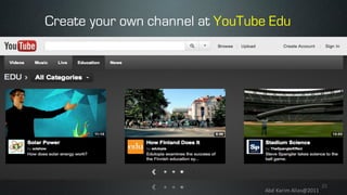 35
Abd	Karim	Alias@2011
Create your own channel at YouTube Edu
 