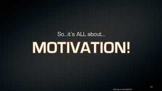 46
Abd	Karim	Alias@2014
So…it’s ALL about…
 