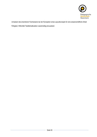 Umsetzen des erworbenen Fachwissens bei der Konzeption eines Layoutkonzepts für eine wissenschaftliche Arbeit

Fähigkeit, Hilfsmittel Tabellenkalkulation zweckmäßig einzusetzen




	
                                                              	
  
	
  
                                                     Seite 50   	
  
 