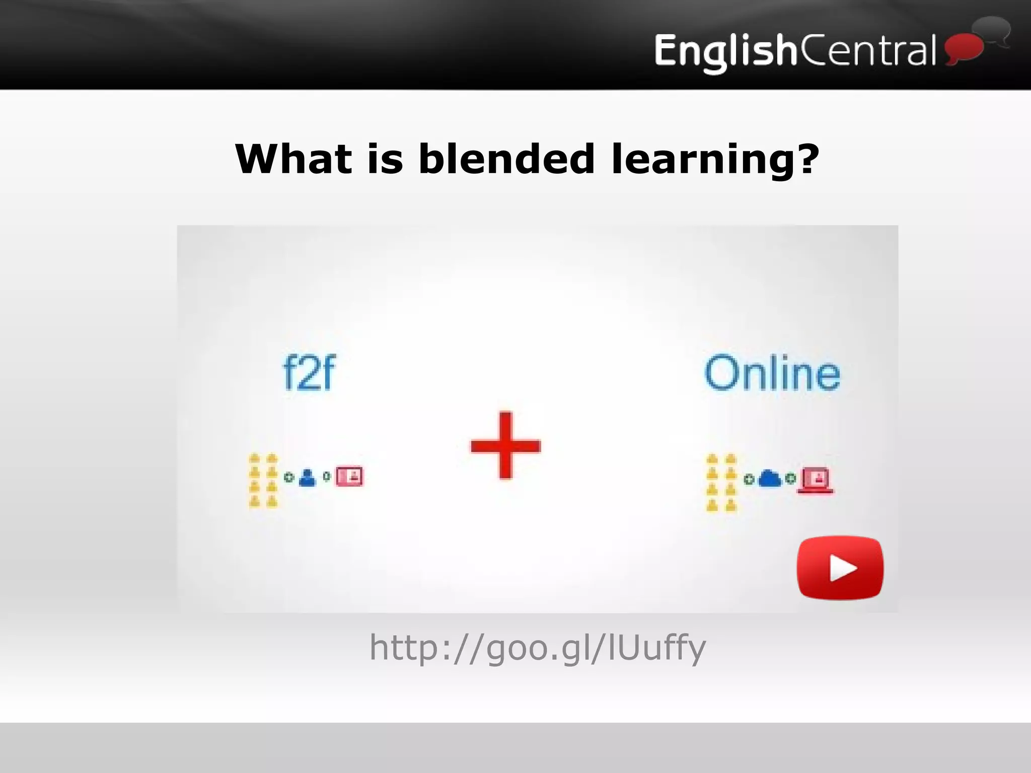 http://goo.gl/lUuffy
What is blended learning?
 