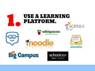 USE A LEARNING
PLATFORM.
1.
 