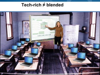Tech-rich = blended
 