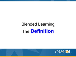 Blended Learning
The Definition
 