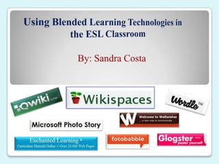 Using Blended Learning Technologies in the ESL Classroom By: Sandra Costa 