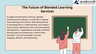 Blended Learning Services Bridging Traditional and Digital Learning.pptx