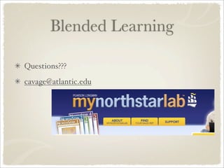 Blended Learning

Questions???
cavage@atlantic.edu
 