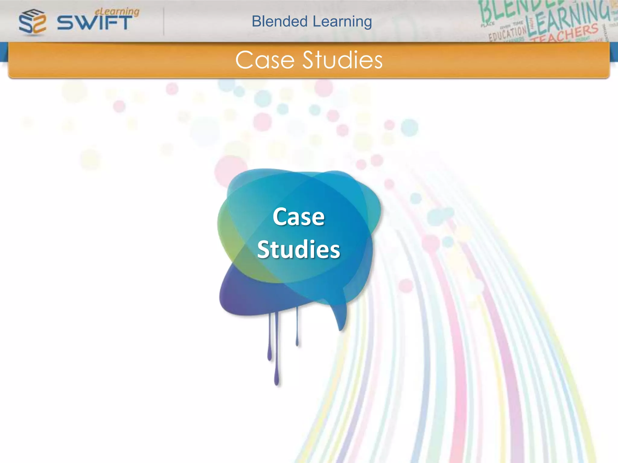Blended Learning 
Case Studies 
Case 
Studies 
 