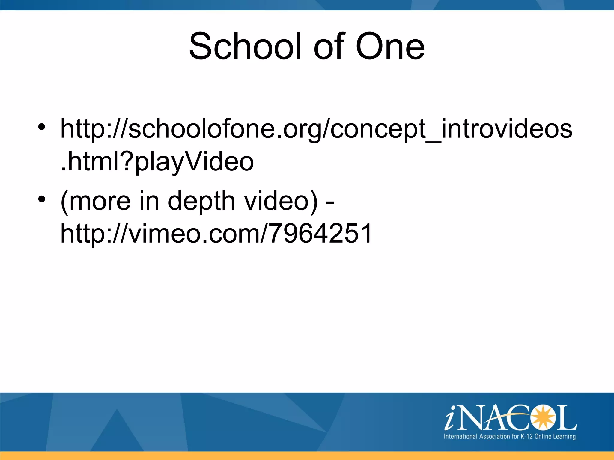 School of One

• http://schoolofone.org/concept_introvideos
  .html?playVideo
• (more in depth video) -
  http://vimeo.com/7964251
 