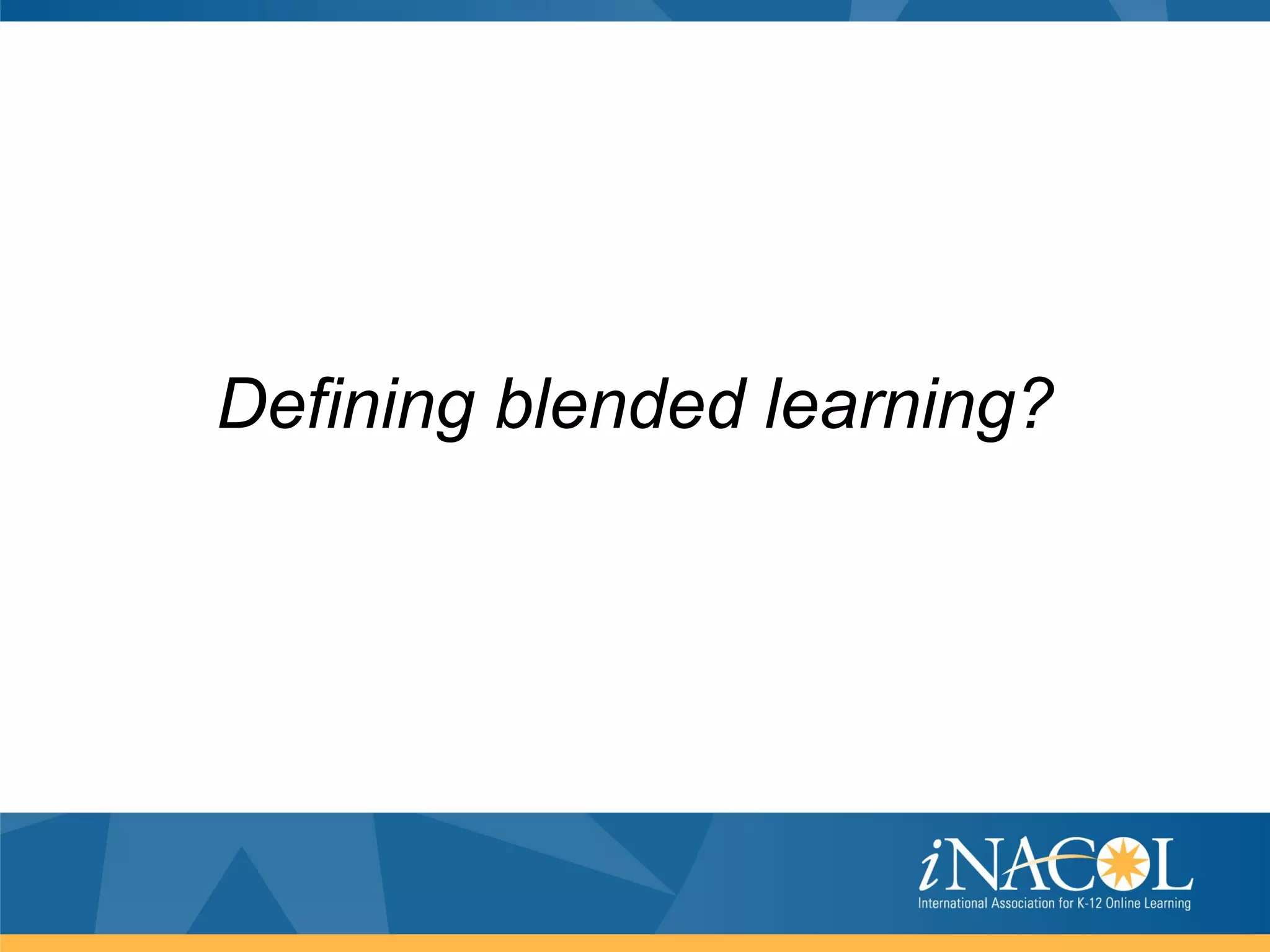 Defining blended learning?
 