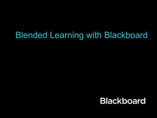 Blended Learning with Blackboard
 