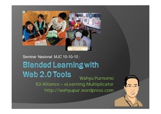 Seminar Nasional MJC 10-10-10 :
Wahyu Purnomo
IGI Alliance – eLearning Multiplicator
http://wahyupur.wordpress.com
 