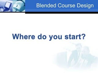Blended Course Design
 