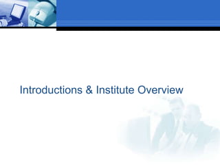 Introductions & Institute Overview
 