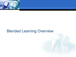 Blended Learning Overview
 