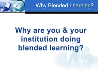 Why Blended Learning?
 