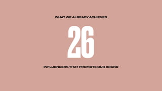 26INFLUENCERS THAT PROMOTE OUR BRAND
WHAT WE ALREADY ACHIEVED
 