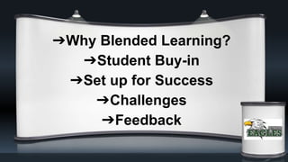 ➔Why Blended Learning?
➔Student Buy-in
➔Set up for Success
➔Challenges
➔Feedback
 