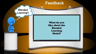Feedback
Blended
Learning?
 