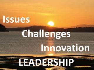 24
Issues
Challenges
Innovation
LEADERSHIP
 