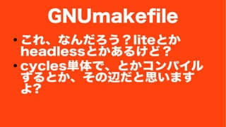 GNUmakefile 
񤳤졢ʤliteȤ 
headlessȤ뤱ɣ 
 cyclesgǡȤѥ 
Ȥx˼ޤ 
? 
 