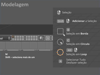M
Shift – seleciona mais de um
Modelagem
 