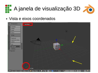 A janela de visualização 3D
● Vista e eixos coordenados
 