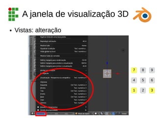A janela de visualização 3D
● Vistas: alteração
1 2 3
4 5 6
7 8 9
 