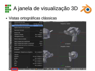 A janela de visualização 3D
● Vistas ortográficas clássicas
 