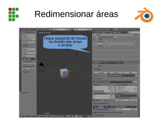 Redimensionar áreas
Clique esquerdo do mouse
na divisão das áreas
e arrasto
 