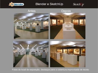 Antes Fotos do local de exposição, destaque para a cobertura improvisada de tecido Depois 