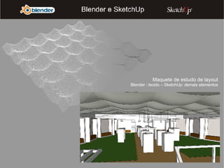 Maquete de estudo de layout Blender : tecido – SketchUp: demais elementos 