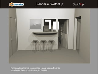 Projeto de reforma residencial - Arq. Valdo Felinto Modelagem: SketchUp – Iluminação: Blender 