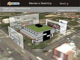 Projeto Centro Cultural Roda Viva  projeto acadêmico Modelagem feita no SketchUp 