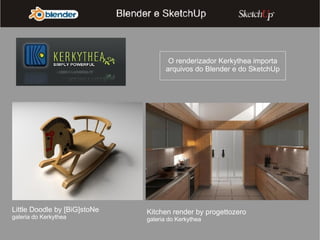 O renderizador Kerkythea importa arquivos do Blender e do SketchUp Little Doodle by [BiG]stoNe galeria do Kerkythea Kitchen render by progettozero galeria do Kerkythea 
