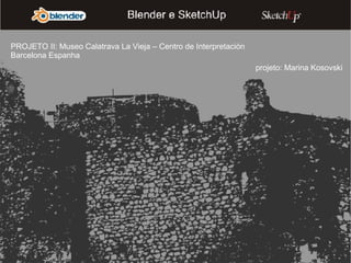 PROJETO II: Museo Calatrava La Vieja – Centro de Interpretación Barcelona Espanha projeto: Marina Kosovski 