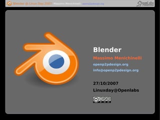 Blender
Massimo Menichinelli
openp2pdesign.org
info@openp2pdesign.org



27/10/2007
Linuxday@Openlabs