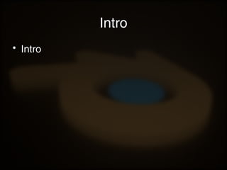 Intro
• Intro
 