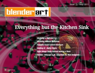 Blender learning made easy...




                  Everything but the Kitchen Sink




www.blenderart.org                        Antea -by Martin Eschoyez
 