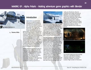 20




                                                                                                                 really just 2D pictures, they are
                                                                                                                 projected onto hidden low poly 3D
                                                                                                                 geometry. The resulting character
                                                                                                                 masking and shadows add to the
                                                                                                                 illusion very effectively. With hidden
                                                                                                                 3D geometry masking the pre-
                                                                                                                 rendered background, a realtime
                                Alpha Polaris is a point-and-                                                    character can walk around an object
                                click horror adventure game                                                      as if it was really in 3D space. Typical
                                developed by Turmoil Games                                                       for adventure games, we also
                                and set to be released in June        think this is one of the things we have
                                                                      been very good at. Throughout the          rendered separate front masks for
                                2011. We have been working on                                                    scenes.
                                the project for roughly two           project, Lassi has been very effective
                                years now, using Blender for          in training people to use Blender. With
                                visuals and Wintermute as a           a limited initial skill set and a team
                        game engine. The core of the game is          with no game industry background,
by - Teemu Vilén        the titular Alpha Polaris, a distant oil      we've also approached the project
                        research station in the icy wastes of         very iteratively, improving the graphics
                        Greenland. Our team of six people set         and re-doing things when needed.
                        out to produce a consistent, high-
                                                                      Our key art assets in Blender are the
                        quality gaming experience with a
                                                                      scenes. With indoor locations, one
                        special focus on the place itself. Our
                                                                      Blender scene corresponds to one
                        setting wasn't going to be a "slog
                                                                      game screen. Outdoors, there might
                        through different levels" world, but an
                                                                      be several screens rendered from one
                        isolated setting full of little details. In
                                                                      Blender scene. For example, our
                        this article, I'll discuss some of the
                                                                      station from the outside is a full 3D
                        visual challenges we have tackled.
                                                                      environment. One of the more
                        Making adventure games is a very art          important observations we made
                        heavy business. To pull one off with          regarding the pre-rendered scenes is
                        1280x800 wide-screen graphics, pre-           that including dynamic elements will
                        rendered backgrounds and real-time            make them more interesting. We don't
                        characters, we needed a lot of art            use parallax scrolling, so we employ
                                                                      different sprite animations like           One would initially think that working
                        resources. This meant we all had to                                                      with such a well defined setting is
                        learn how to do modeling and                  snowing overlay, glow from aurora
                                                                      borealis, subtle flickering on computer    relatively simple when it comes to
                        texturing in Blender. In the beginning,                                                  rendering. However, our scenes
                        only our art director Lassi had               screens and so on. Illusion of depth is
                                                                      also vital. Since the backgrounds are      contain a high number of interactive
                        significant modeling experience. I




   www.blenderart.org                                                                                                   Issue 33 - Everything but a Kitchen Sink
 