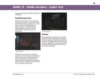 30




    projection and position despite it being locked
    completely.



    Blender2.5x was also a lot more productive
    than the earlier version. It has a better, more
    streamlined interface, that allows us to work
    faster. It is also more flexible than the
    previous version. The advancement in
    functionality and usability was felt and
    welcomed with open arms by our art
    department.



                                                      Whereas Blender proved to be an extremely
                                                      capable tool when modeling and animating, it
                                                      was found wanting on the Rendering side. Our
                                                      journey in creating the artwork for this project
                                                      is still very delightful and I sincerely hope that
                                                      everyone will enjoy our game as much as we
                                                      are enjoying making it




    Blender2.5x was a lot faster in rendering
    compared to earlier versions and this came as
    a boon to us. In most cases we were going
    about 10-20% faster in just about every
    rendered scene as compared to the previous
    version. Custom compiling it to our machines
    led to even better render times.




www.blenderart.org                                                                                         Issue 33 - Everything but a Kitchen Sink
 
