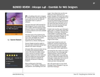 37




                           F
                                                                     Logos'. Since these toics are the one
                                                                     which are most important to an
                              or a budding artist and or designer    graphic designer, the book here offers
                              nothing comes close to figuring out    a good resource for an beginner to an
                           every nook and corner for features        intermediate level designer. It is
                           and hidden tools in a piece of            structured towards learn and practise
                           software.                                 and the tasks are not difficult at all at
                                                                     the same time they introduce you to
                           The book Inkscape 0.48 Essentials for     the tips and tricks of using Inkscape
                           Web Designers is such a book which        features and tools effectively.
                           such readers will find enjoying simply
                           because it have so much explanation       Finally it also touches upon Inkscape's
                           on various features and tools available   geeky side in a chapter that deals with
                           in Inkscape.                              XML Editor in Inkscape. Followed by a
                                                                     small chapter in producing simple
                           This book starts of by explaining the     animation by combining Gimp into the
                           very basic of Inkscape to users and the   work-flow and finally a chapter on
                           way it does will delight the readers      extending Scribus functionality by
                           who have almost no previous
by - Gaurav Nawani                                                   Plug-ins and scripts.
                           experience to a Vector drawing tool.
                                                                     A good read mostly for some one
                           Second chapter bring the reader to        looking for innards of Inkscape but
                           the main topic of the book designing a    not for experienced readers, unless
                           website from within Inkscape.             they are turning towards Inkscape
                                                                     after using other vector applications.
                           Inkscape offers some very basic set-up
                           for slicing and outputting website        One thing that also needs to be said is
                           code so this does not really conveys      that this book is not a thorough web
                           much in terms of a tool for a web-        designing guide as almost the title
                           designer however the other tools that     seems to imply rather it provides few
                           help him design the various graphic       very basic website examples and how
                           elements required in website are          Inkscape's modest slice tool can be of
                           gradually introduced in following         some help, and while doing so it
                           chapters.                                 makes you learn Inkscape well.

                           Most exciting part is the three           All in all a good read, so if you think
                           chapters on 'Text Styling', 'Wallpapers   Inkscape is your thing give it a go you
                           and patterns' and 'Building Icons and     wont find it lacking




      www.blenderart.org                                                                                         Issue 33 - Everything but a Kitchen Sink
 