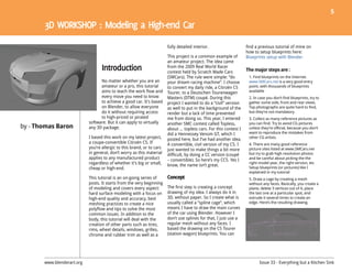 5




                                                                        fully detailed interior.                   find a previous tutorial of mine on
                                                                                                                   how to setup blueprints here:
                                                                        This project is a common example of        Blueprints setup with Blender.
                                                                        an amateur project. The idea came
                                                                        from the 2009 Real World Racer
                                                                        contest held by Scratch Made Cars          The major steps are :
                                                                        (SMCars). The rule were simple: “do         1. Find blueprints on the Internet.
                                  No matter whether you are an          your dream racing machine”. I choose        www.SMCars.net is a very good entry
                                  amateur or a pro, this tutorial       to convert my daily ride, a Citroën C5      point, with thousands of blueprints
                                  aims to teach the work flow and       Tourer, to a Deutschen Tourenwagen          available
                                  every move you need to know           Masters (DTM) coupé. During this            2. In case you don’t find blueprints, try to
                                  to achieve a good car. It’s based     project I wanted to do a “civil” version    gather some side, front and rear views.
                                  on Blender, to allow everyone         as well to put in the background of the     Top photographs are quite hard to find,
                                  do it without requiring access        render but a lack of time prevented         but they’re not mandatory.
                                  to high-priced or pirated             me from doing so. This year, I entered      3. Collect as many reference pictures as
                            software. But it can apply to virtually
by - Thomas Baron
                                                                        another SMC contest called Topless,         you can find. Try to avoid CG pictures
                            any 3D package.                             about … topless cars. For this contest I    unless they’re official, because you don’t
                                                                        did a Hennessey Venom GT, which I           want to reproduce the mistakes from
                            I based this work on my latest project,     posted here, but I’ve had another idea.     other CG artists.
                            a coupe-convertible Citroën C5. If          A convertible, civil version of my C5. I    4. There are many good reference
                            you’re allergic to this brand, or to cars   just wanted to make things a bit more       picture sites listed at www.SMCars.net
                            in general, don’t worry as this material    difficult, by doing a CC version (coupé     but try to grab high resolution photos
                            applies to any manufactured product         – convertible). So here’s my CC5. Yes I     and be careful about picking the the
                            regardless of whether it’s big or small,    know, the name isn’t great.
                                                                                                                    right model year, the right version, etc
                            cheap or high-end.                                                                      Setup blueprints (or pictures) like I
                                                                                                                    explained in my tutorial
                            This tutorial is an on-going series of                                                  5. Draw a cage by creating a mesh
                            posts. It starts from the very beginning                                                without any faces. Basically, you create a
                            of modeling and covers every aspect:        The first step is creating a concept        plane, delete 3 vertices out of 4, place
                            hard surface modeling with a focus on       drawing of my idea. I always do it in       the last one at a particular spot, and
                            high-end quality and accuracy, best         3D, without paper. So I create what is      extrude it several times to create an
                            meshing practices to create a nice          usually called a “spline cage”, which       edge. Here’s the resulting drawing.
                            polyflow and tips to solve the most         means I have to draw the main curves
                            common issues. In addition to the           of the car using Blender. However I
                            body, this tutorial will deal with the      don’t use splines for that, I just use a
                            creation of other parts such as tires,      regular mesh without any faces. I
                            rims, wheel details, windows, grilles,      based the drawing on the C5 Tourer
                            chrome and rubber trim as well as a         (station wagon) blueprints. You can




       www.blenderart.org                                                                                                 Issue 33 - Everything but a Kitchen Sink
 