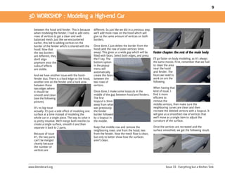 9




    between the hood and fender. This is because        different. So just like we did in a previous step,
    when modeling the fender, I had to add extra        we’ll add more rows on the hood which will
    rows of vertices to get a clean and well-           give us the same amount of vertices on both
    balanced mesh. Just like we encountered             borders.
    earlier, this led to adding vertices on the
    border of the fender which is shared with the       Once done, I just delete the border from the
    hood. Now that                                      hood (and the row of sister vertices 5mm
    the two borders                                     away). This gives us a wide gap which will be
    are different, they                                 filled with faces. Select both edges, and press
    don’t align                                         the F key. The                                       I’ll go faster on body modeling, as it’s always
    anymore once the                                    bottom option                                        the same moves. First, remember that we had
    subsurf effects                                     in the popup                                         to clean the area
    are visible.                                        menu will                                            near the hood
                                                        automatically                                        and fender. The
    And we have another issue with the hood-            create the faces                                     faces we need to
    fender duo. There is a hard edge on the hood,       between the                                          work on are the
    another one on the fender and a hard area           two rows of                                          following.
    between these                                       vertices.
    two edges where                                                                                          When having that
    it should be                                        Once done, I make some loopcuts in the               kind of issue, I
    smooth and clean                                    middle of the gap between hood and fenders.          find it more
    (see the following                                  The first                                            efficient to
    picture).                                           loopcut is 3mm                                       remove the
                                                        away from what                                       middle vertices, then make sure the
    It’s no big issue                                   was previously                                       neighboring curves are clean and then
    actually. It’s just a side effect of modeling one   the fender                                           recreate the deleted vertices with a loopcut. It
    surface at a time instead of modeling the           border followed                                      will give us a smoothed row of vertices that
    whole car in a single piece. The way to solve it    by a loopcut in                                      we’ll move as a single item to adjust the
    is pretty intuitive. We’ll merge both meshes to     the middle.                                          curvature of the surface.
    create a single surface, smooth it and then
    separate it back to 2 parts.                        Keep that middle row and remove the                  Once the vertices are recreated and the
                                                        neighboring rows: one from the hood, two             surface smoothed, we get the following result.
    Because of issue                                    from the fender. Now the mesh flow is clean,
    #1, the two parts                                   but only to better show how the surfaces
    can’t be merged                                     aren’t clean.
    cleanly because
    the number of
    vertices are




www.blenderart.org                                                                                                     Issue 33 - Everything but a Kitchen Sink
 