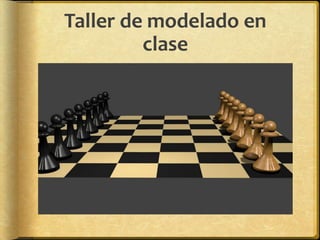 Taller de modelado en
         clase
 