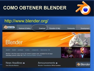 COMO OBTENER BLENDER
http://www.blender.org/
 